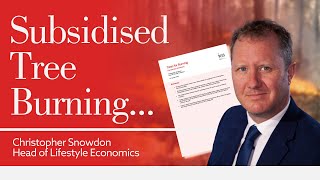 The government is SUBSIDISING carbon-intensive tree burning, says the IEA's Chris Snowdon