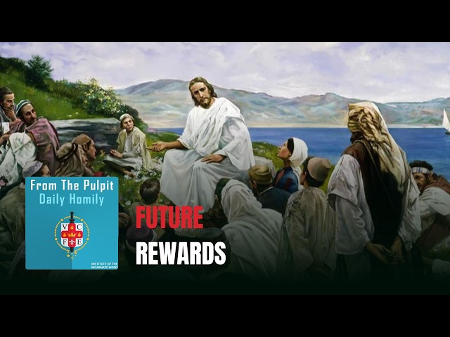 Home 3 Daily IVE Homilies, June 8th, 2026 - Future Rewards