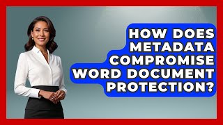 How Does Metadata Compromise Word Document Protection? - Docs and Sheets Pro