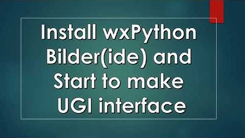 wxPython   GUI Builder Tools Lecture 2