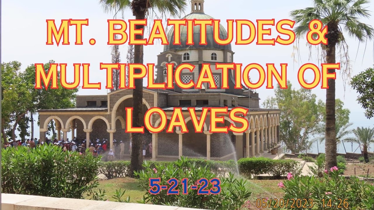 MT.  BEATITUDES & CHURCH OF MULTIPLICATION OF LOAVES 5-21-23