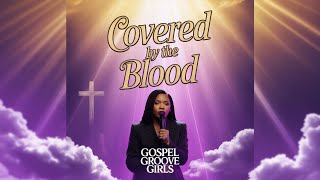 Gospel Grove Girls - Covered by the Blood | Gospel Soul Power