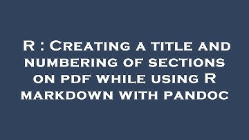 R : Creating a title and numbering of sections on pdf while using R markdown with pandoc