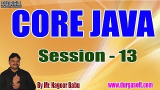 Core Java Online Tutorials || Session - 13 || by Mr. Nagoor Babu On 07-07-2019 at 7AM