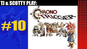 CHRONO TRIGGER - PART 10 - TJ & SCOTTY PLAY