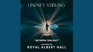 Lindsey Stirling - Between Twilight (Live From The Royal Albert Hall) Audio