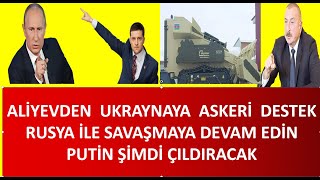 AZERBAYCANDAN  UKRAYANAYA  ASKERİ DESTEK  GİTTİ   PUTİN ÇILDIRACAK