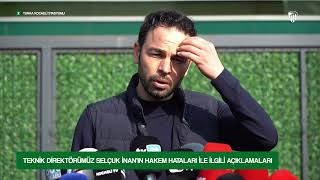 Teknik Direktörümüz Selçuk İnan'ın hakem hataları ile ilgili açıklamaları.