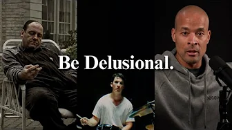 Be Delusional.