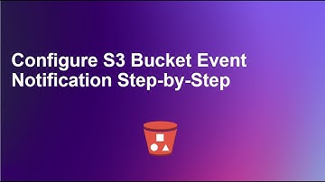 Configure S3 Bucket Event Notifications Step-by-Step