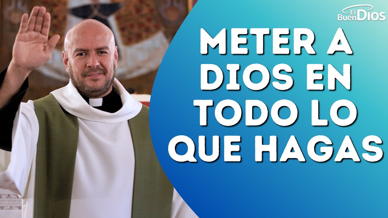 Meter a Dios en todo lo que hagas - El Buen Dios 