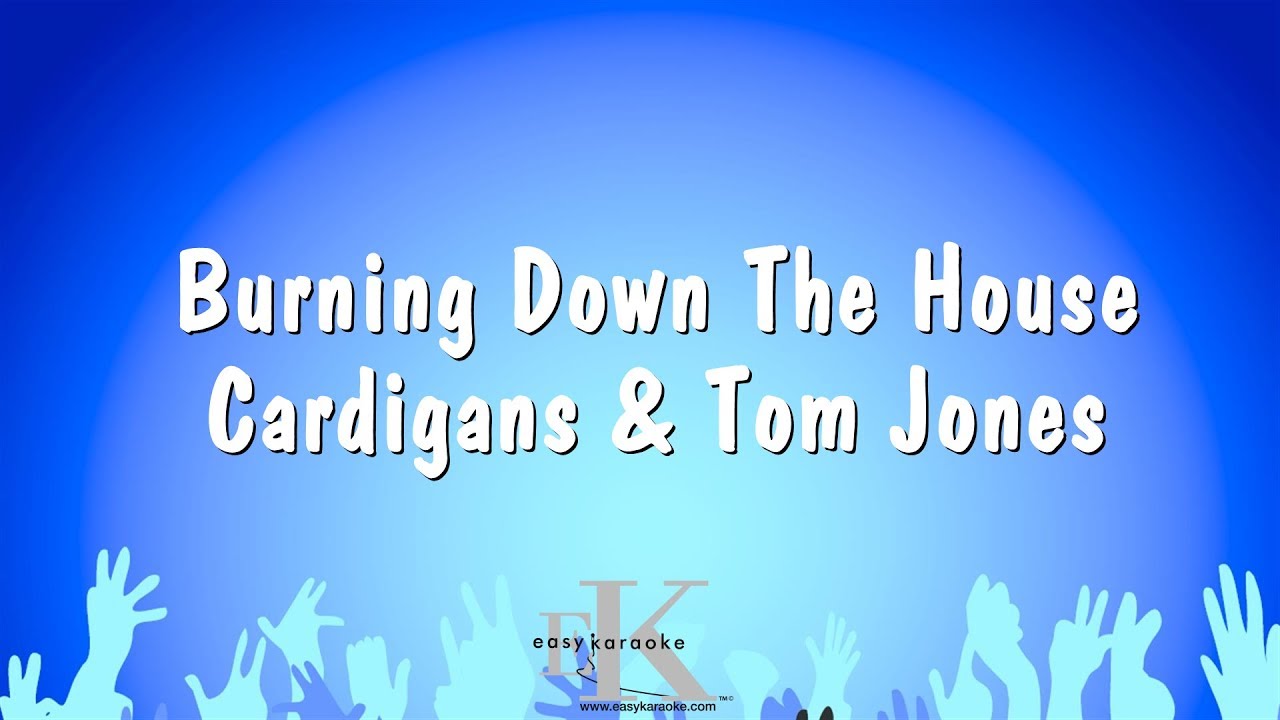 Burning Down The House Cardigans & Tom Jones (Karaoke Version) YouTube