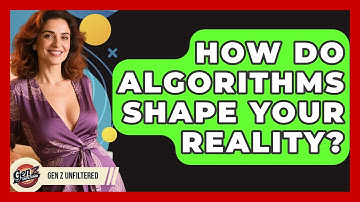 How Do Algorithms Shape Your Reality? - Gen Z Unfiltered