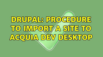 Drupal: Procedure to import a site to Acquia Dev Desktop