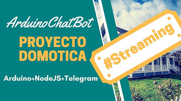 #Streaming ★ Arduino ChatBot con Telegram ★ Proyecto Domotica #6