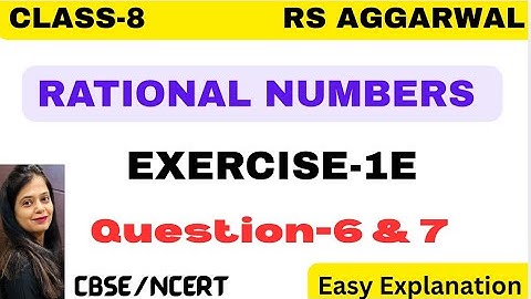 RATIONAL NUMBERS - Chapter 1 - Class 8 Maths - Exercise 1E - Question 6 & 7 -RS AGGARWAL -CBSE/NCERT