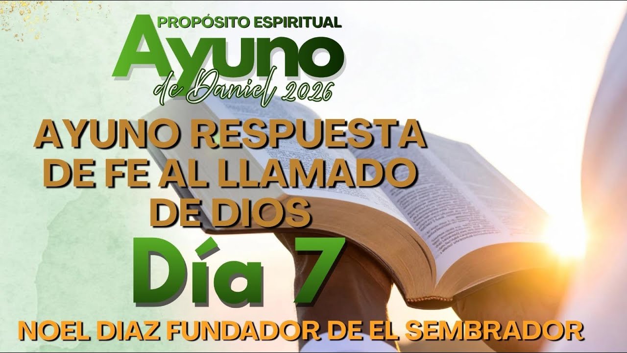 ✝️ AYUNO DE DANIEL DIA 7 RESPUESTA DE FE AL LLAMADO DE DIOS NOEL DIAZ