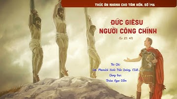 Số 146: ĐỨC GIÊSU - NGƯỜI CÔNG CHÍNH - Lm. Phanxicô Xavie Trần Quảng, CSsR.,