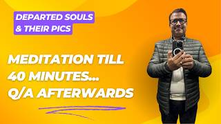 Departed Souls &amp; their Pics.....Meditation till 40 minutes...Q/A afterwards