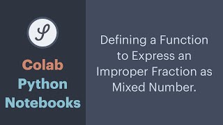 Colab Python Notebook: Defining a Function to Express an Improper Fraction as a Mixed Number