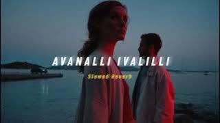Avanalli Ivalilli ( Slowed   Reverb ) | Soul Vibez