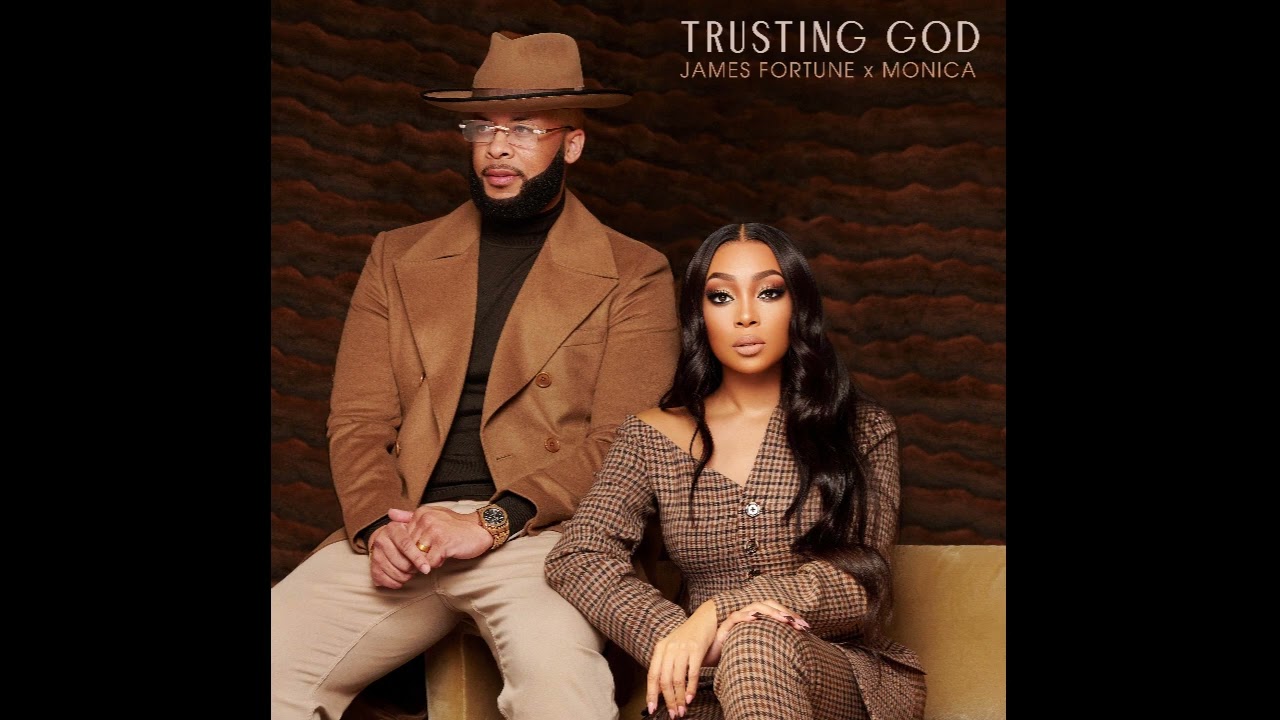 James Fortune x Monica   Trusting God AUDIO ONLY