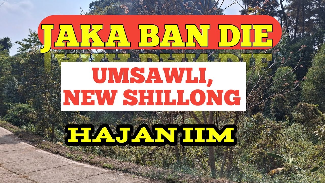 JAKA BAN DIE HA UMSAWLI NEW SHILLONG. 