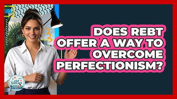 Does REBT Offer A Way To Overcome Perfectionism? - CBT Toolkit
