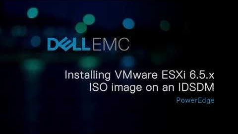 Installing VMware ESXi 6.5.x ISO image on an IDSDM for Dell EMC’s 14th G of PowerEdge systems