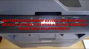 MENGATASI PRINTER laser BROTHER DCPL2540DW LCD nyala Berkedip tp mesin tidak mau hidup/startup