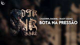 chagrin, dashie, Crazy Mano - BOTA NA PRESSÃO [Brazilian Funk]