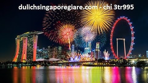 Cần bao nhiêu tiền để đi du lịch singapore năm 2024
