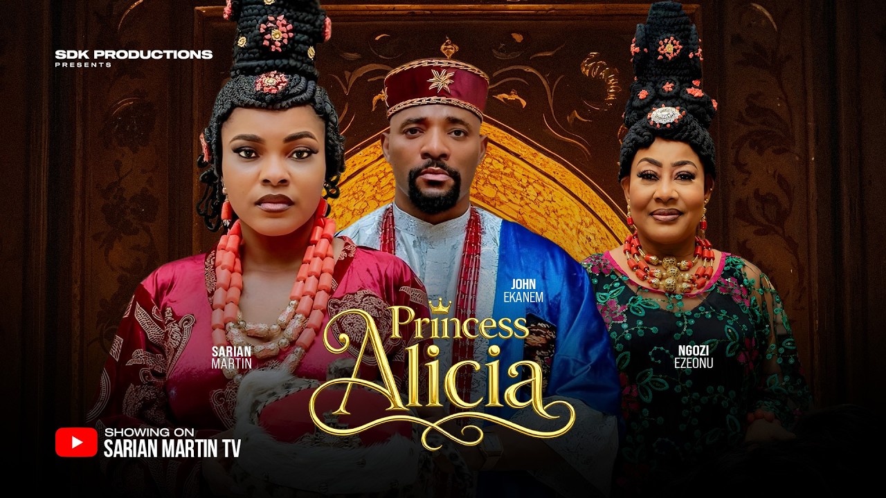 PRINCESS ALICIA - SARIAN MARTIN, JOHN EKANEM, NGOZI EZEONU, Latest 2026 Nigerian Movie