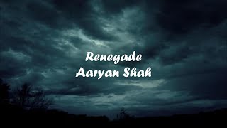Renegade - Aaryan Shah - Lyrics