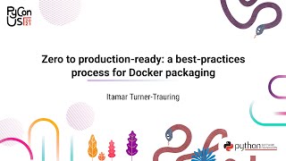 TALK / Itamar Turner-Trauring / 0 to production-ready: a best-practices process for Docker packaging