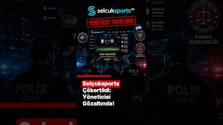 Selçuksports Kapatılıyor mu? | MİT'ten Dev Operasyon: Yönetici Yakalandı!
