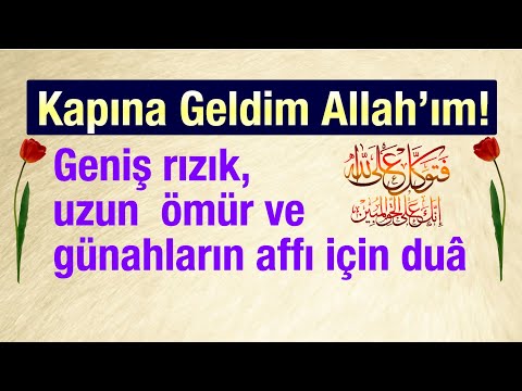 Geniş rızık, uzun  ömür  ve günahların affı için dua - Kapına Geldim Allah’ım!