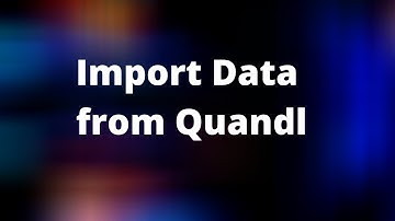 Importing Time Series Data from Quandl | Financial Data Analysis