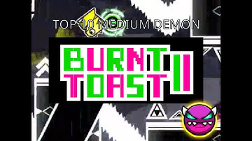 Burnt Toast II by Split72 100% (Geometry Dash top 10 Medium Demon)