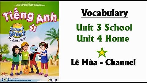 Từ vựng Tiếng Anh 3 Smart Start Unit 3 School & Unit 4 Home I Lê Mùa - Channel