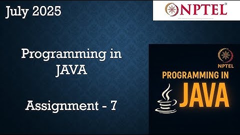 Programming In Java NPTEL Week 7 Assignment 7 Answers Solution | 2025 July