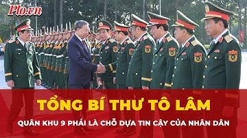 Tổng Bí thư: Quân khu 9 phải là chỗ dựa tin cậy của nhân dân | Thời sự