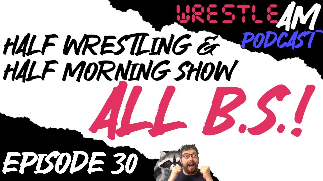 #30: With an intermission break! (Wrestle AM Podcast)