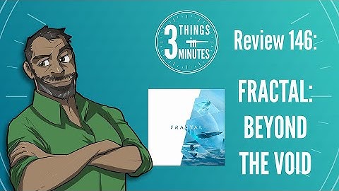 Fractal: Beyond the Void: 3 Things in 3 Minutes Review #146