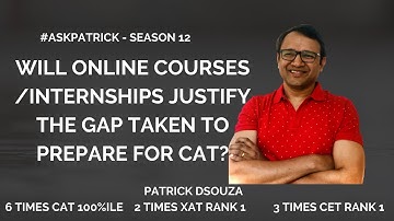 Online courses /internships justify gap for CAT Prep?|#AskPatrick |Patrick Dsouza|6 timesCAT 100%ile