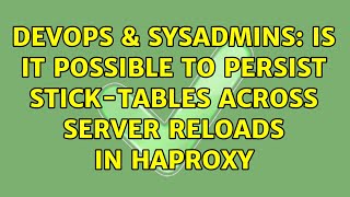 DevOps & SysAdmins: Is it possible to persist stick-tables across server reloads in Haproxy Wealth