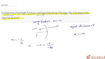 A concave mirror of focal length `f` produces a real image `n` times the size of the object. What
