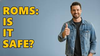 Is It Safe To Download ROMs