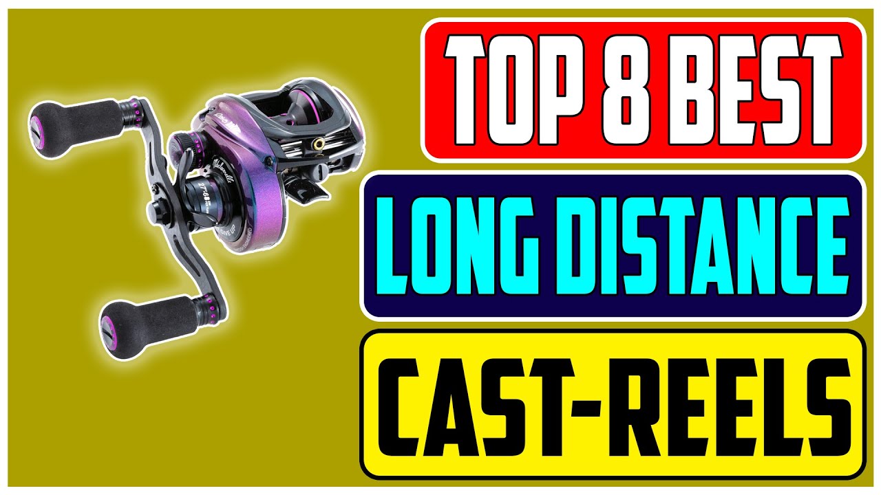 Top 8 Best Long Distance Baitcasting Reels for Anglers in 2023 