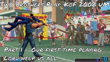 King of Fighters 2002 Unlimited Match Part 1: Two Brothers play - OUR FIRST TIME PLAYING! Lord help
